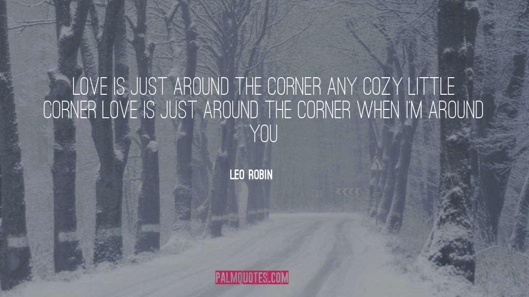 Leo Robin Quotes: Love is just around the