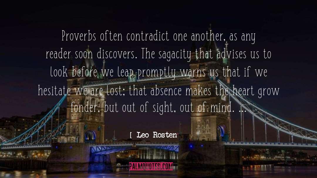 Leo Rosten Quotes: Proverbs often contradict one another,