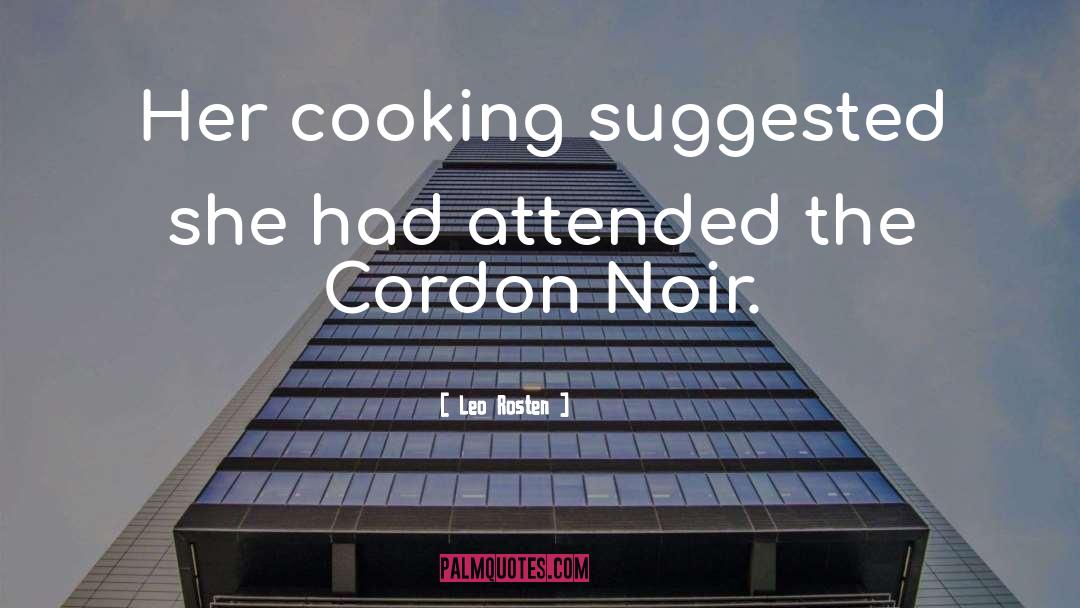 Leo Rosten Quotes: Her cooking suggested she had