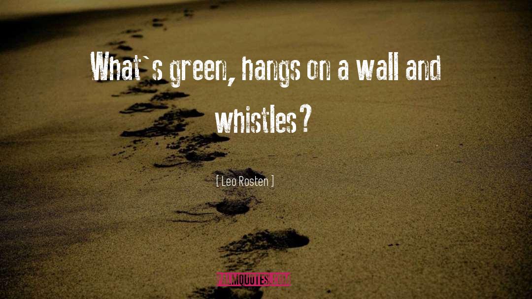 Leo Rosten Quotes: What's green, hangs on a