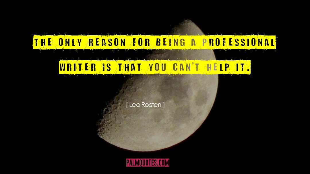 Leo Rosten Quotes: The only reason for being