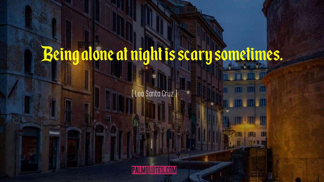 Leo Santa Cruz Quotes: Being alone at night is