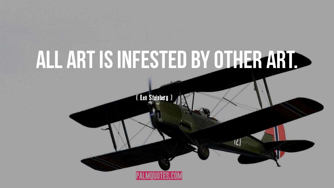 Leo Steinberg Quotes: All art is infested by