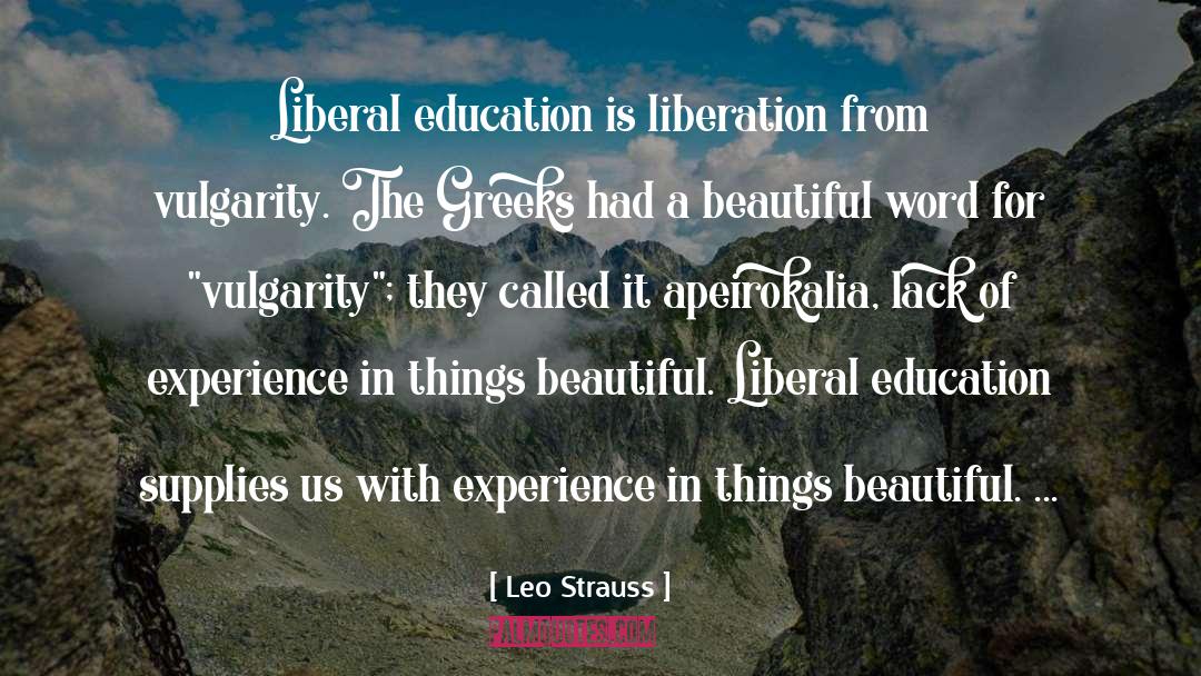 Leo Strauss Quotes: Liberal education is liberation from