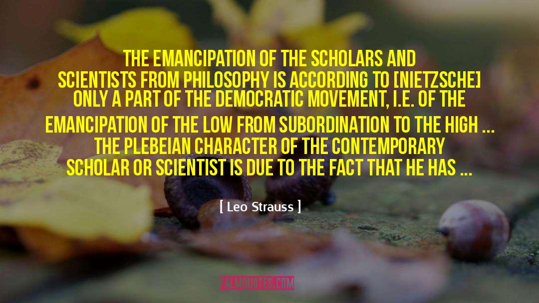 Leo Strauss Quotes: The emancipation of the scholars
