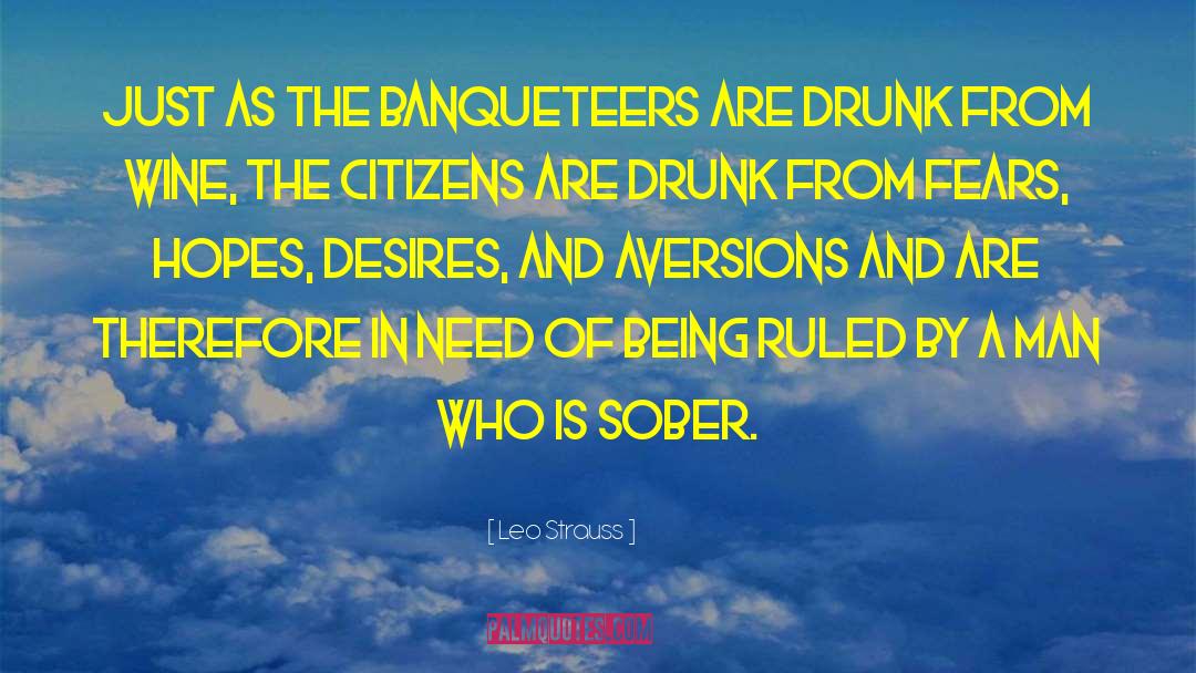 Leo Strauss Quotes: Just as the banqueteers are