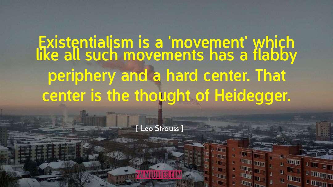 Leo Strauss Quotes: Existentialism is a 'movement' which