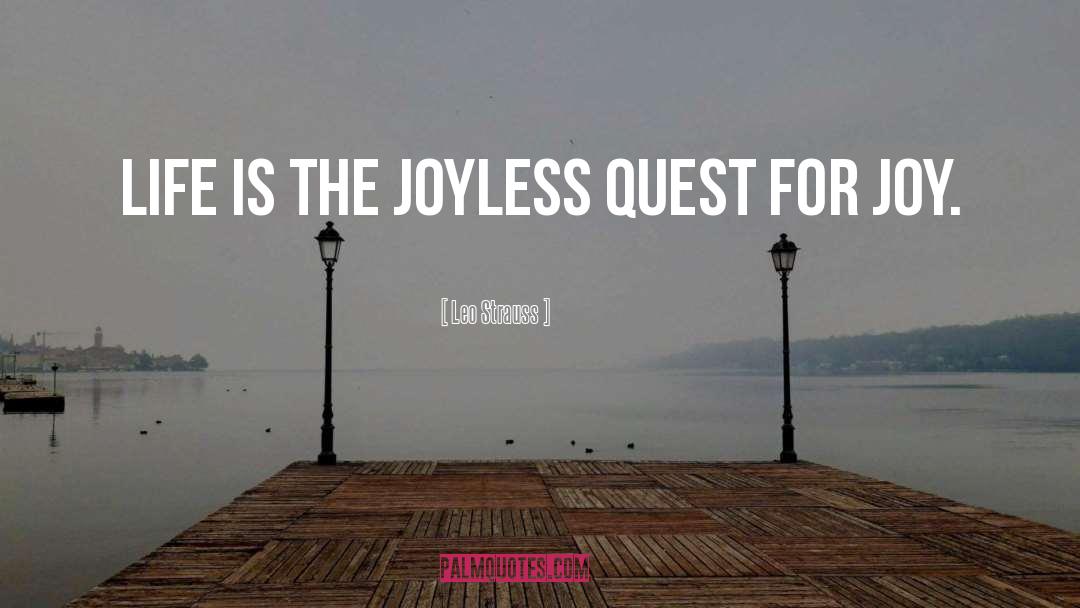 Leo Strauss Quotes: Life is the joyless quest