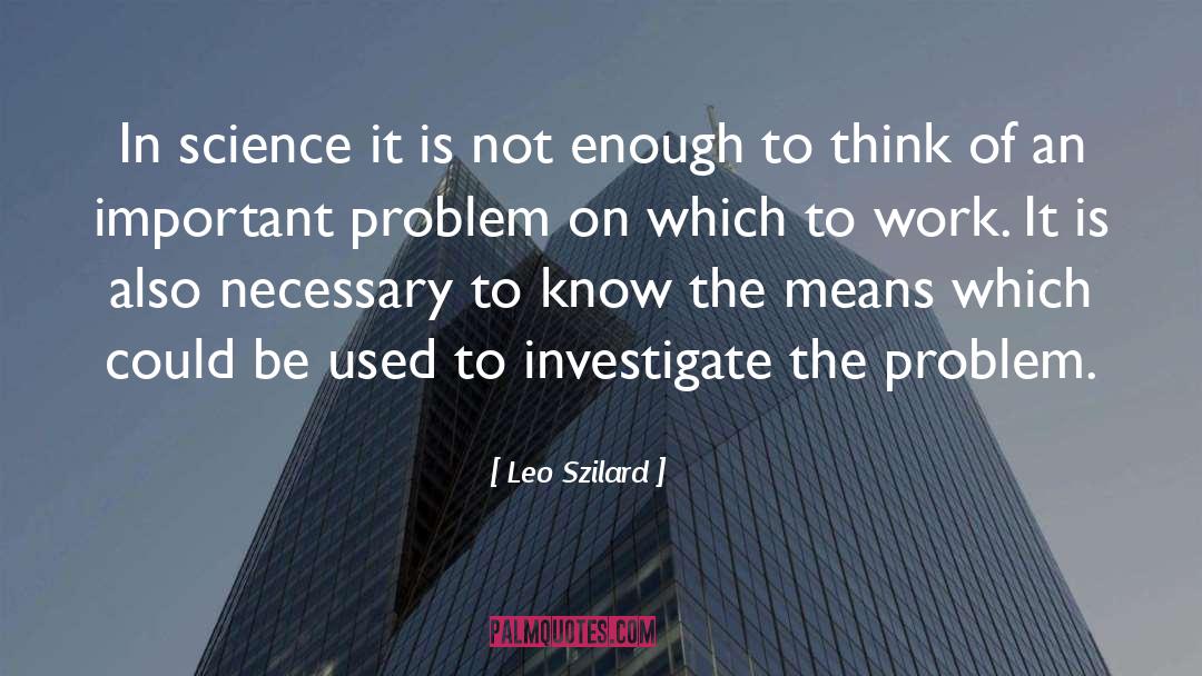 Leo Szilard Quotes: In science it is not