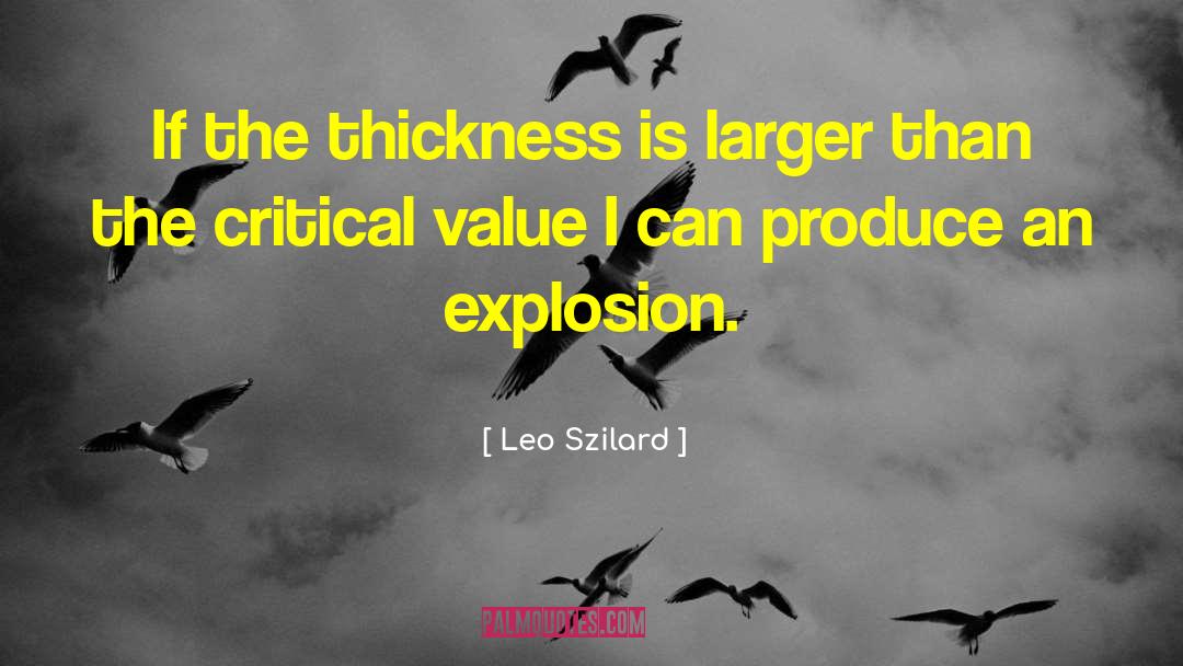 Leo Szilard Quotes: If the thickness is larger