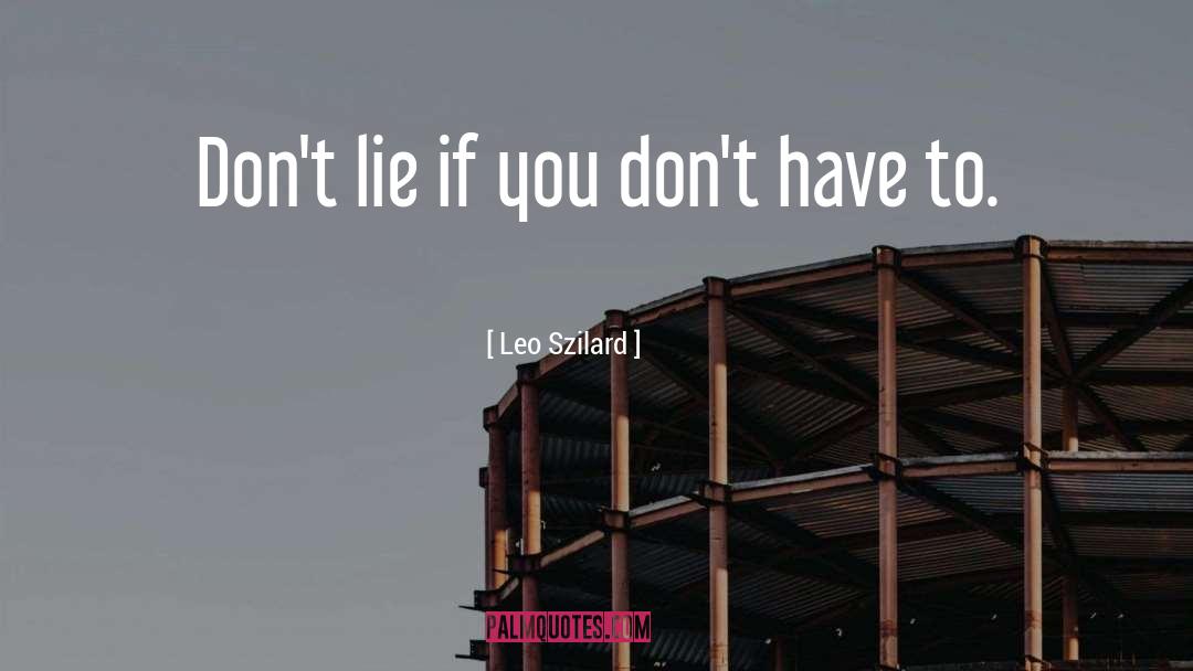 Leo Szilard Quotes: Don't lie if you don't