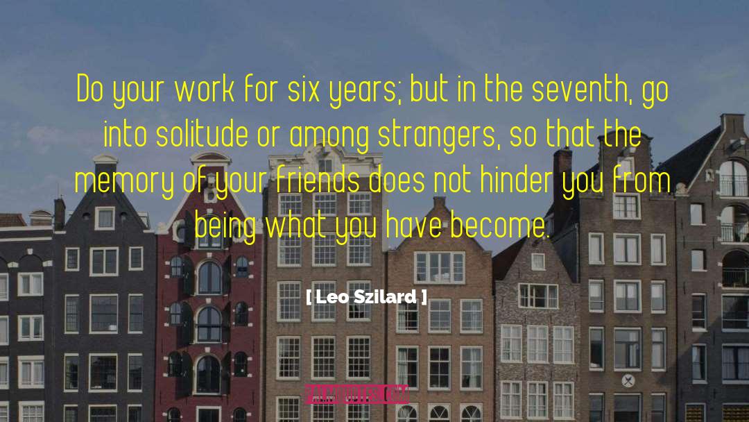 Leo Szilard Quotes: Do your work for six