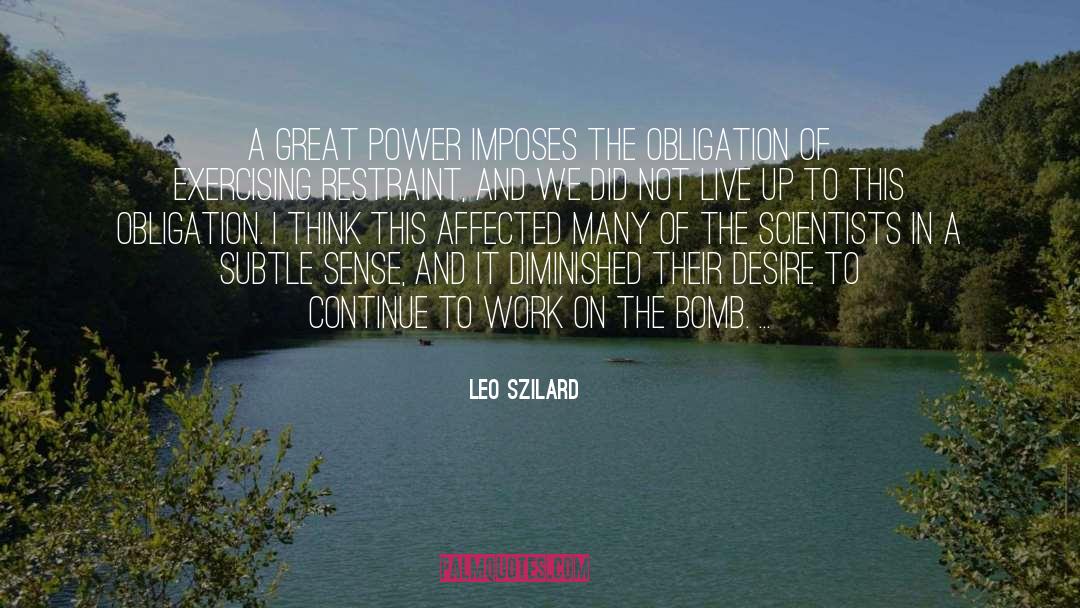 Leo Szilard Quotes: A great power imposes the
