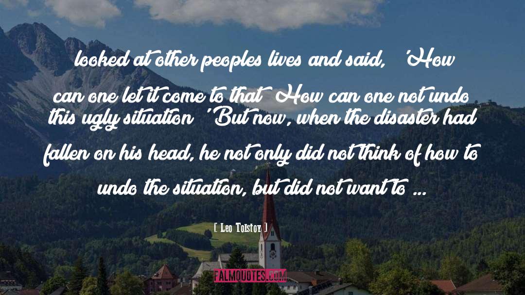 Leo Tolstoy Quotes: [looked at other peoples lives