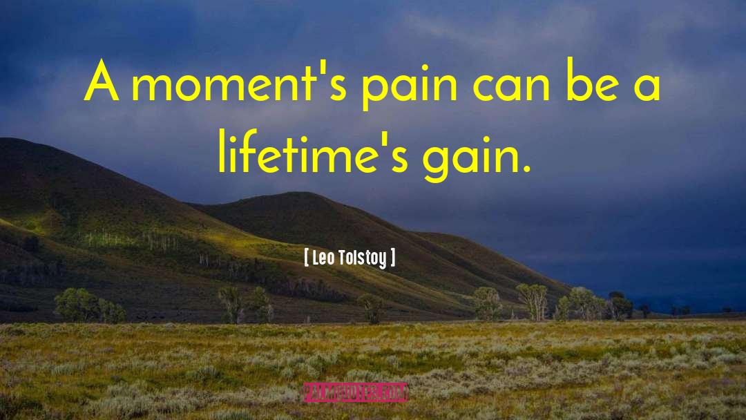 Leo Tolstoy Quotes: A moment's pain can be