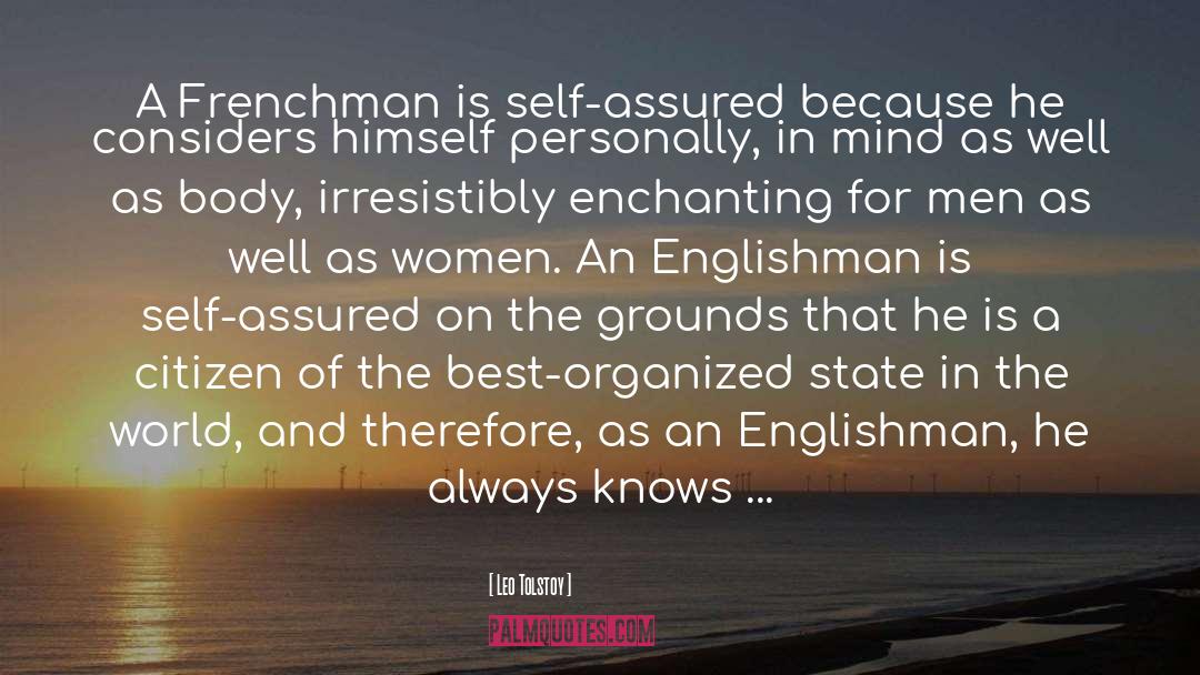 Leo Tolstoy Quotes: A Frenchman is self-assured because
