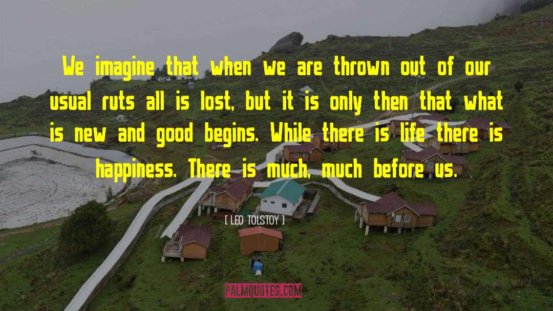 Leo Tolstoy Quotes: We imagine that when we