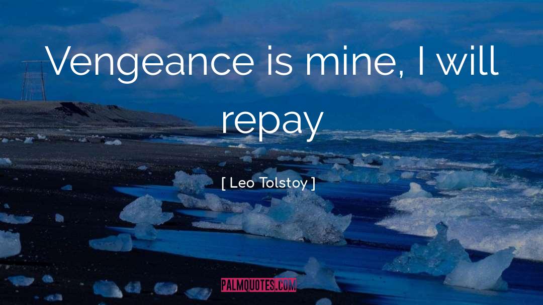 Leo Tolstoy Quotes: Vengeance is mine, I will