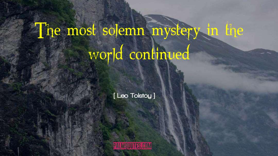 Leo Tolstoy Quotes: The most solemn mystery in