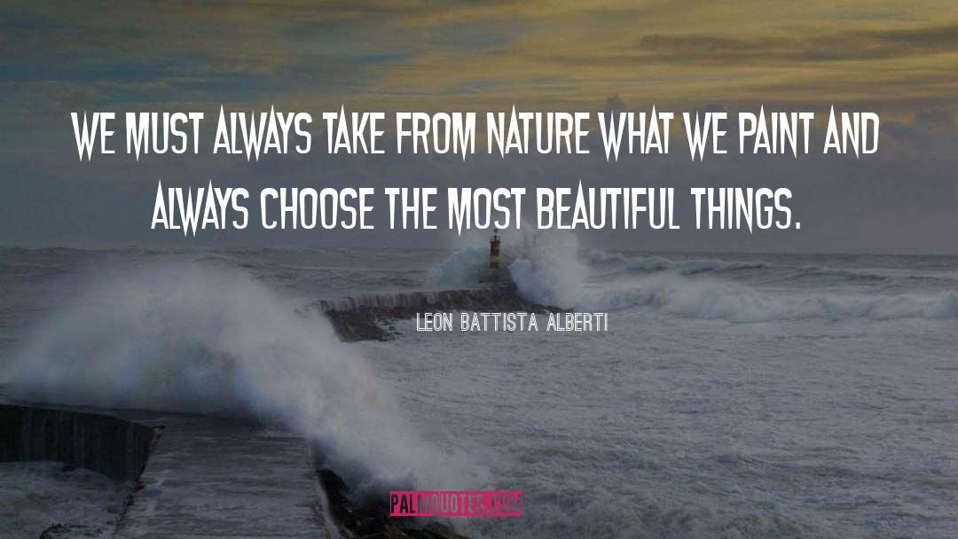 Leon Battista Alberti Quotes: We must always take from