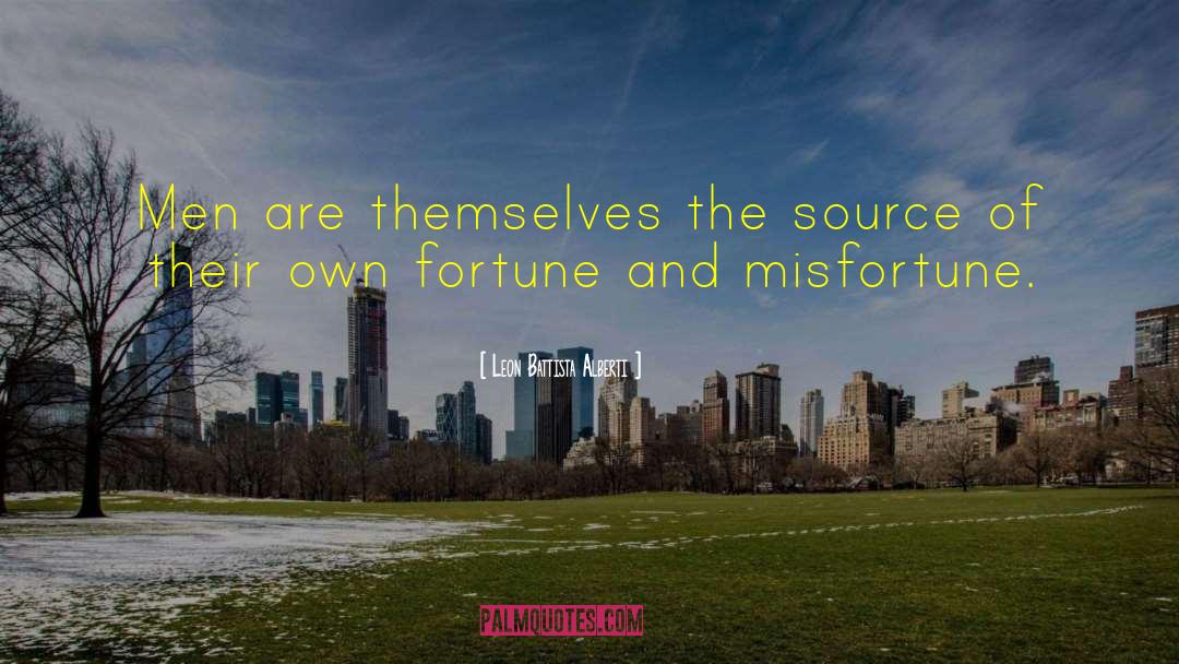 Leon Battista Alberti Quotes: Men are themselves the source