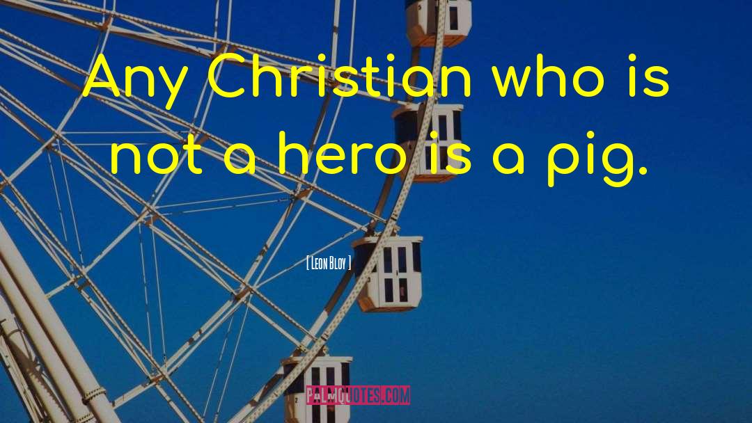 Leon Bloy Quotes: Any Christian who is not