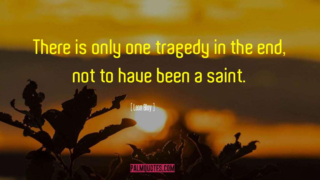 Leon Bloy Quotes: There is only one tragedy
