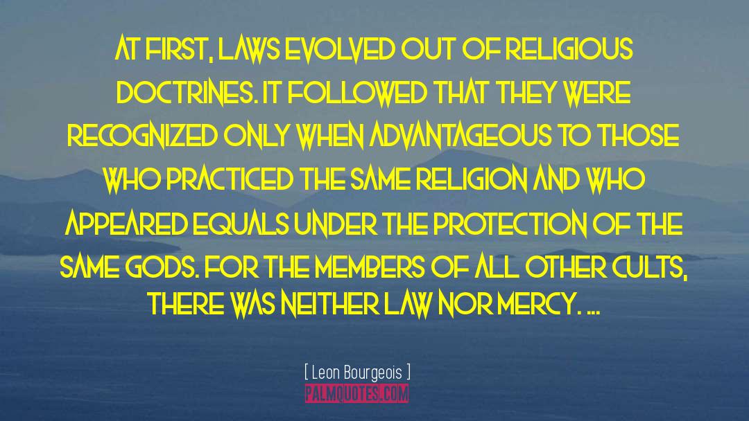 Leon Bourgeois Quotes: At first, laws evolved out