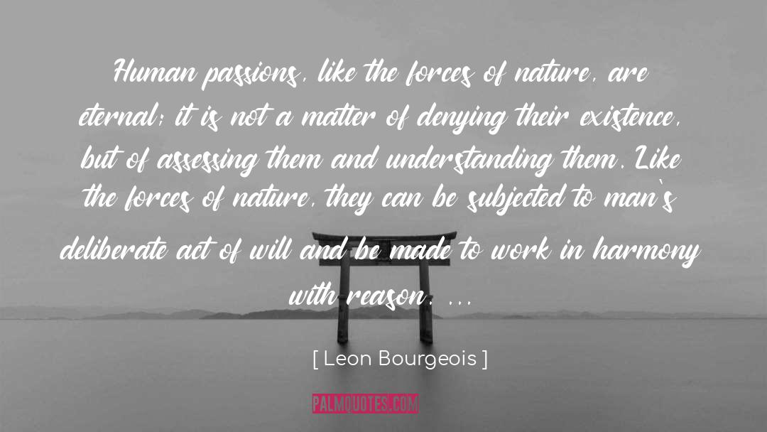 Leon Bourgeois Quotes: Human passions, like the forces