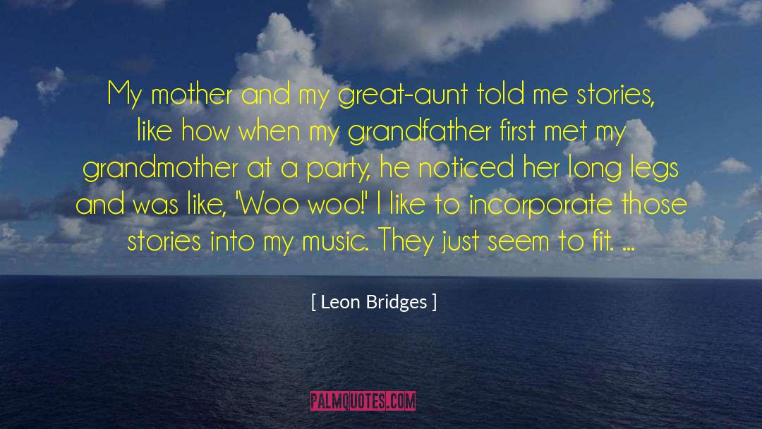 Leon Bridges Quotes: My mother and my great-aunt