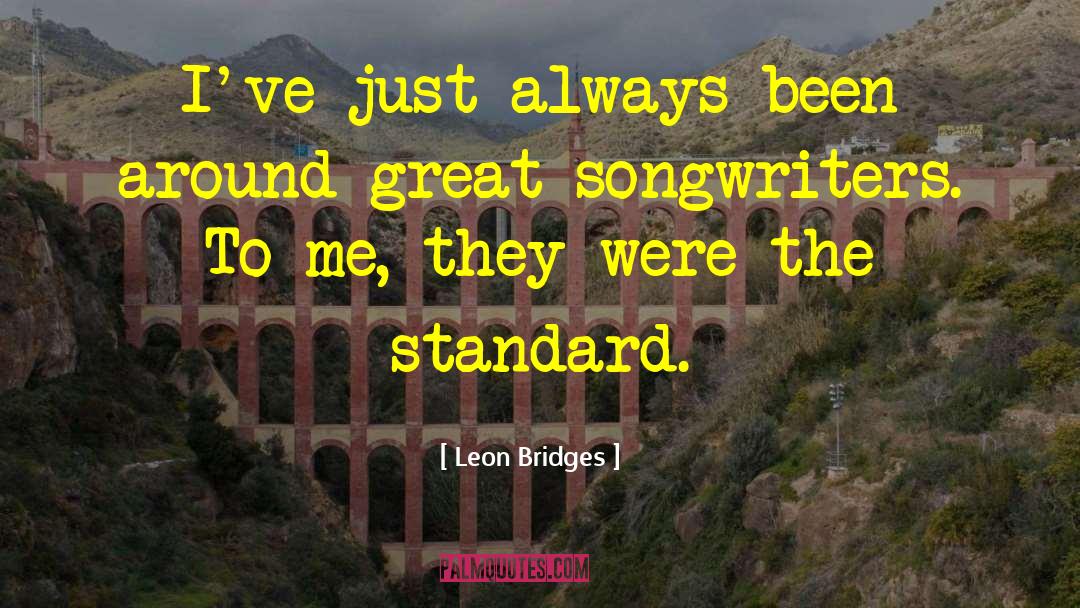 Leon Bridges Quotes: I've just always been around