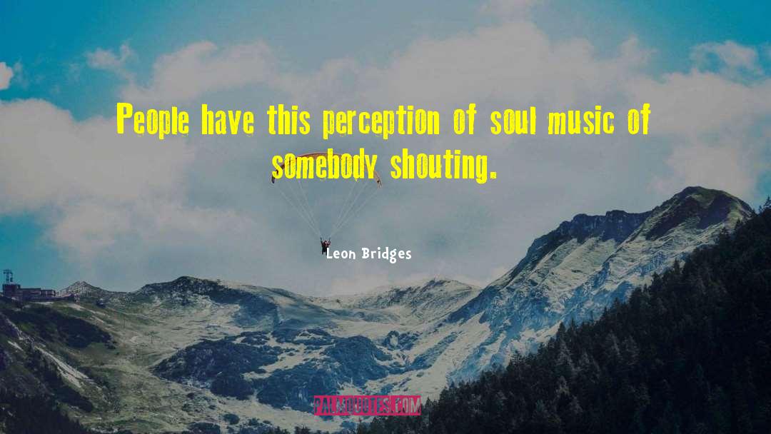 Leon Bridges Quotes: People have this perception of