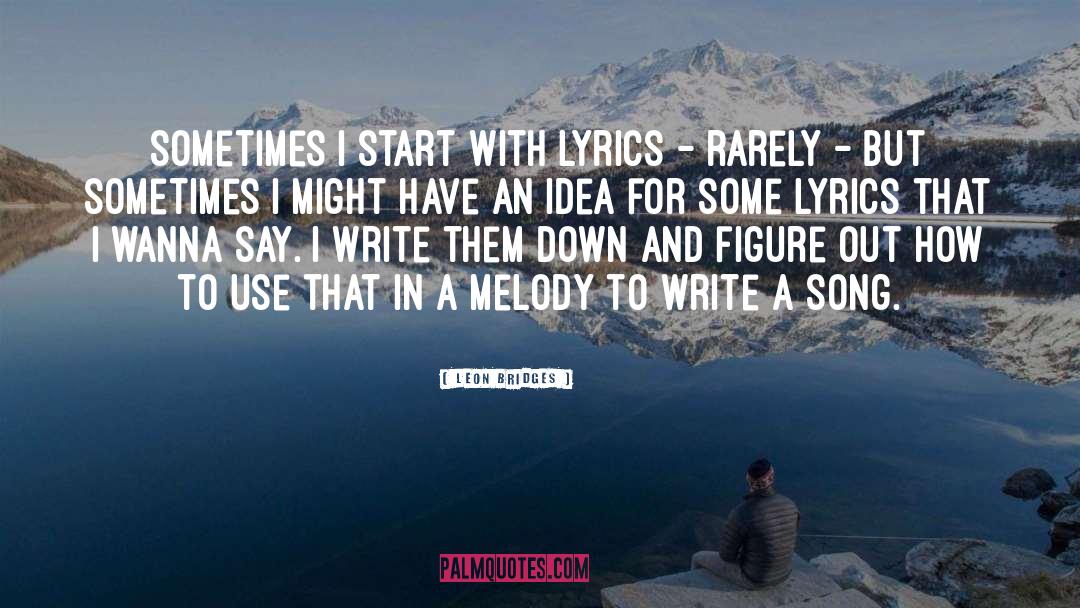 Leon Bridges Quotes: Sometimes I start with lyrics