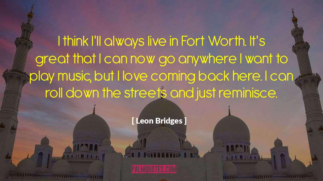 Leon Bridges Quotes: I think I'll always live