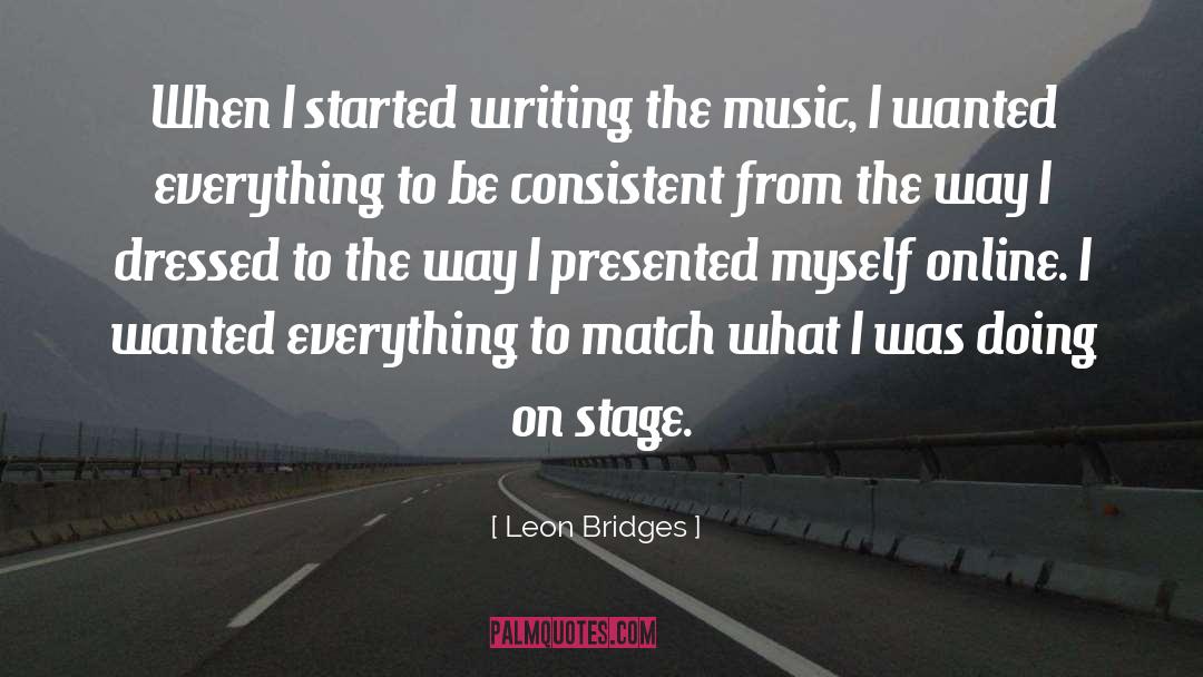 Leon Bridges Quotes: When I started writing the