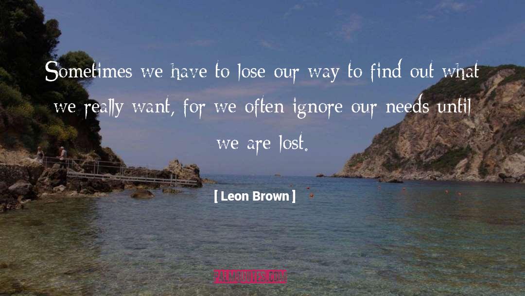 Leon Brown Quotes: Sometimes we have to lose