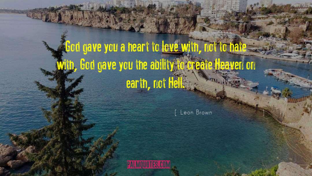 Leon Brown Quotes: God gave you a heart