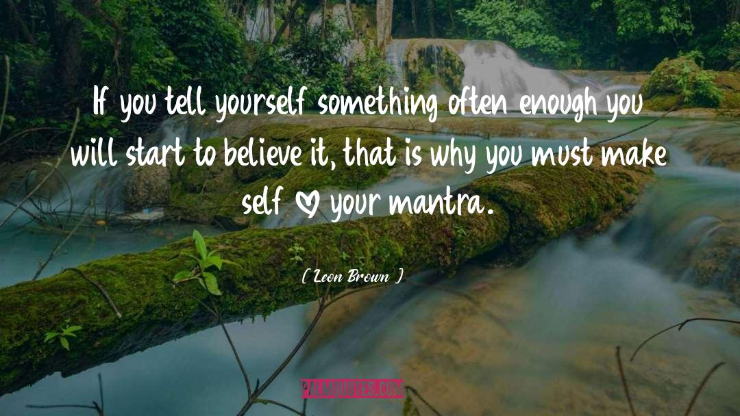 Leon Brown Quotes: If you tell yourself something