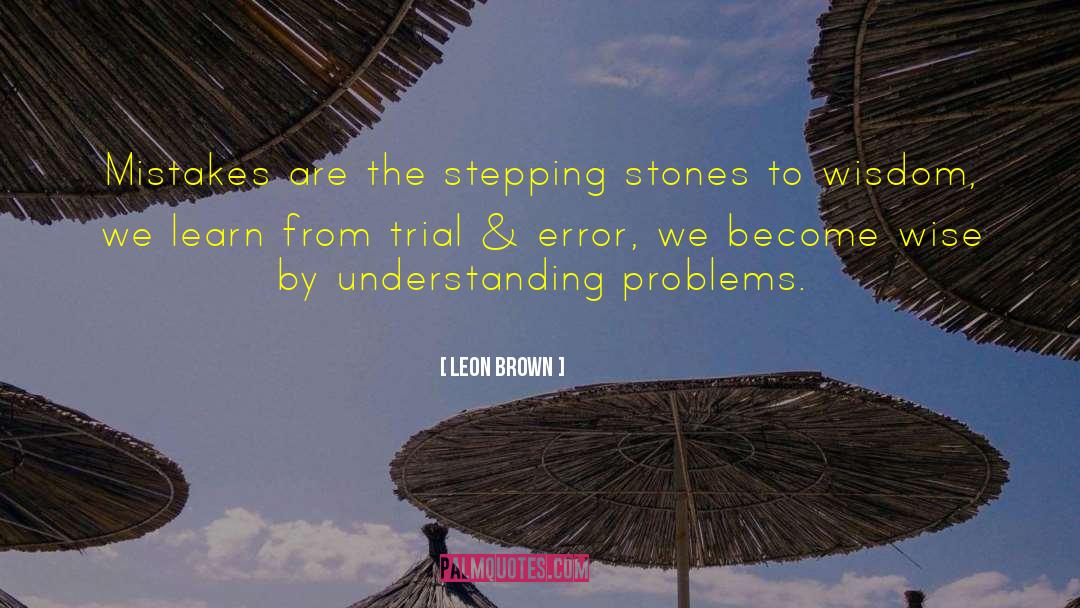 Leon Brown Quotes: Mistakes are the stepping stones