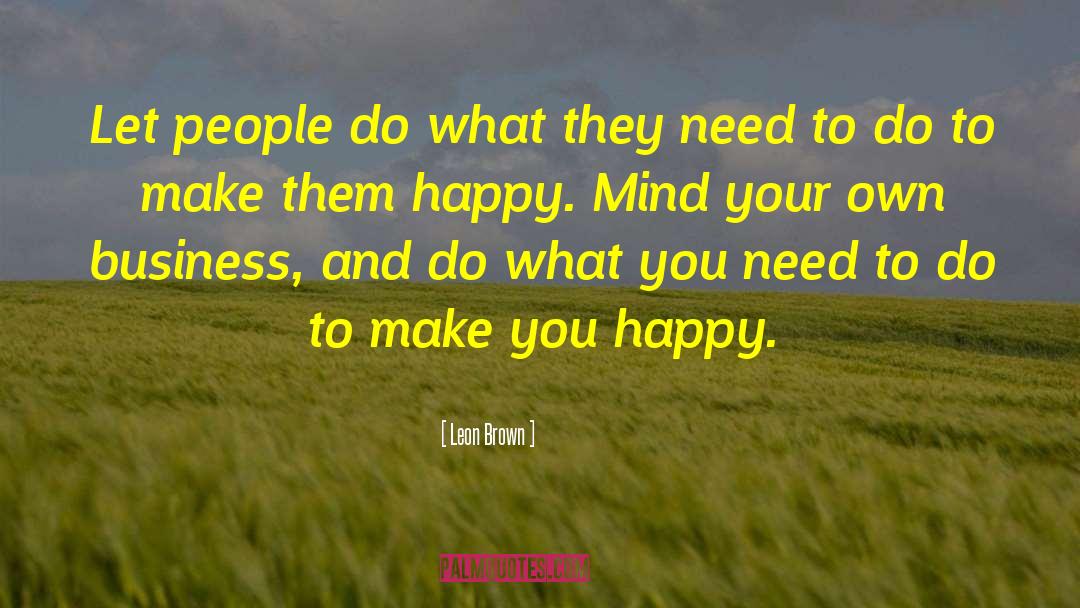 Leon Brown Quotes: Let people do what they