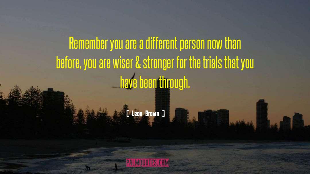 Leon Brown Quotes: Remember you are a different