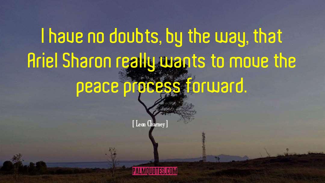 Leon Charney Quotes: I have no doubts, by