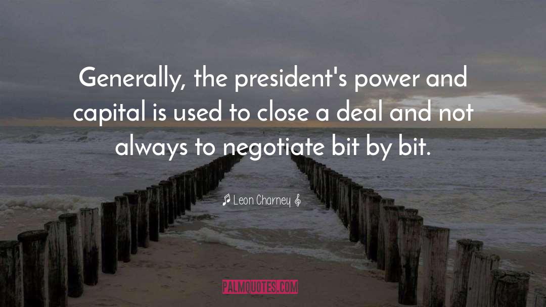 Leon Charney Quotes: Generally, the president's power and