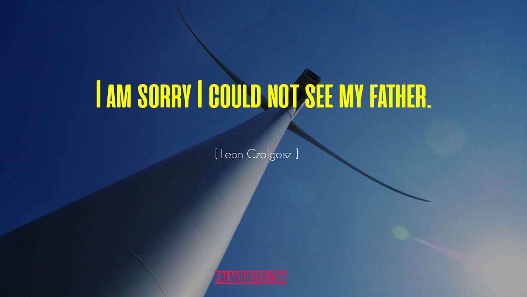 Leon Czolgosz Quotes: I am sorry I could
