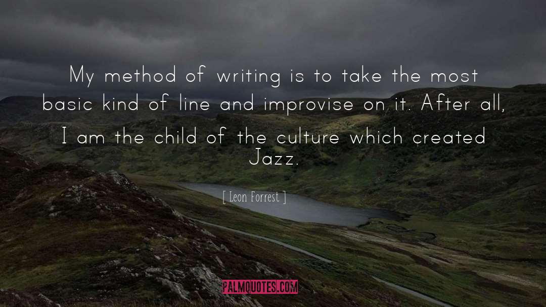 Leon Forrest Quotes: My method of writing is