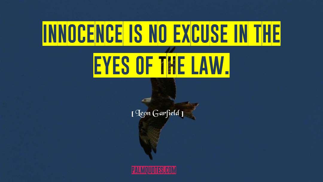 Leon Garfield Quotes: Innocence is no excuse in