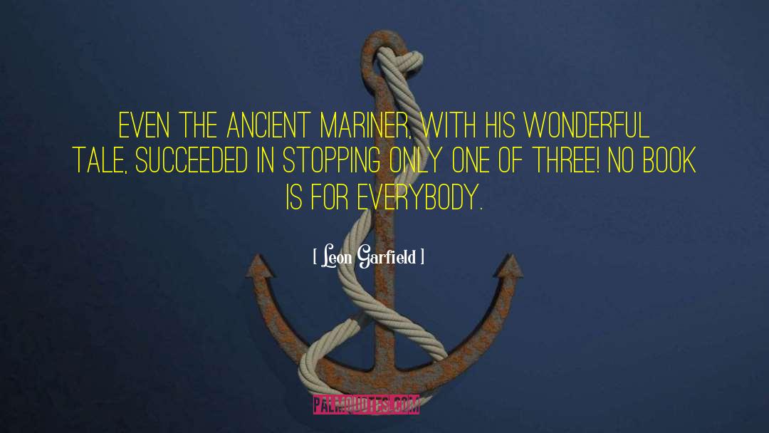 Leon Garfield Quotes: Even the ancient mariner, with