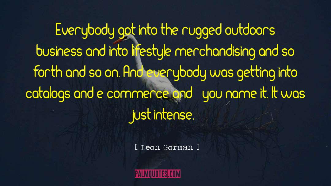 Leon Gorman Quotes: Everybody got into the rugged