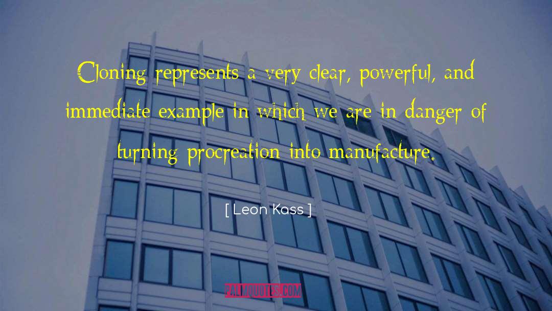 Leon Kass Quotes: Cloning represents a very clear,