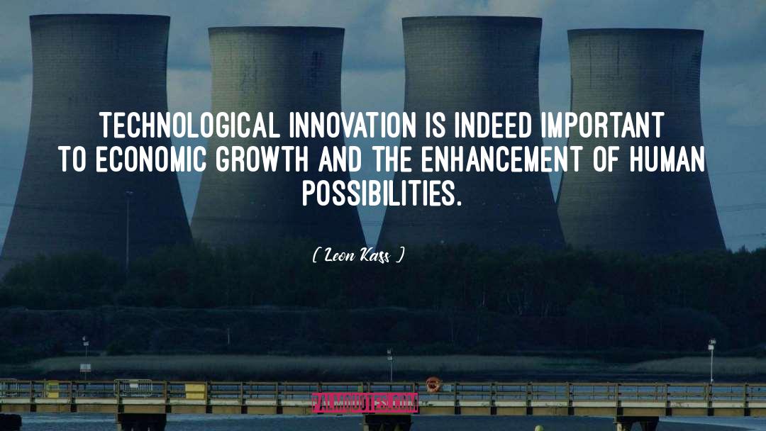 Leon Kass Quotes: Technological innovation is indeed important